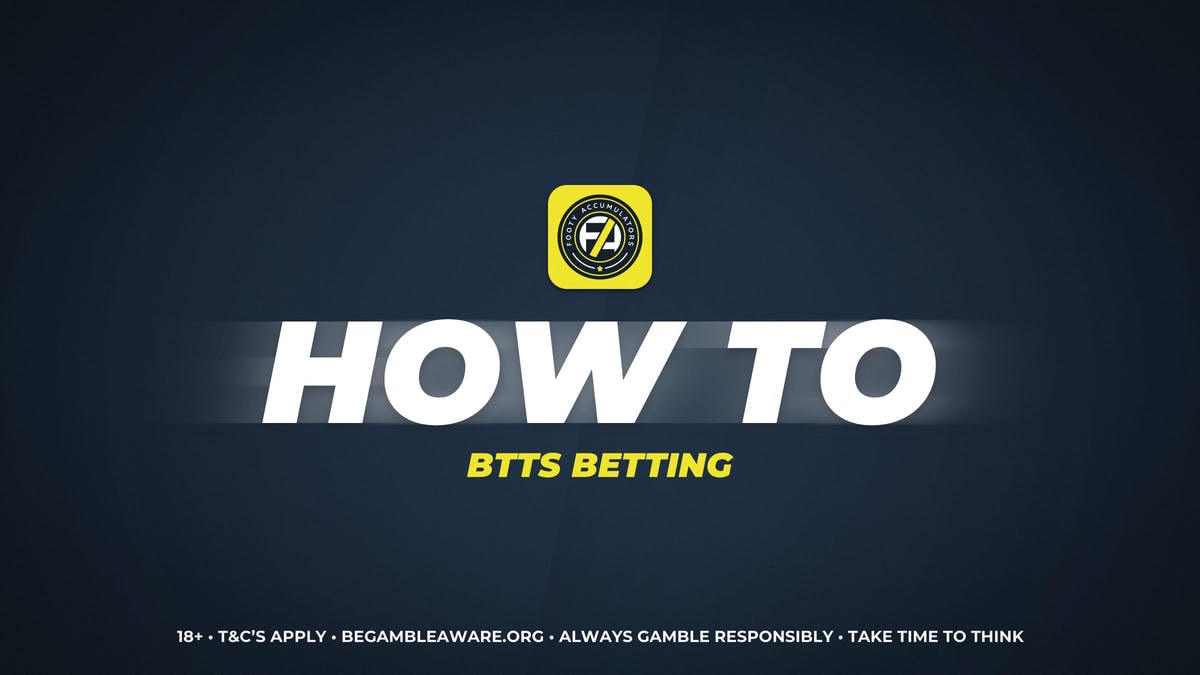 What is BTTS Betting, How to bet on BTTS