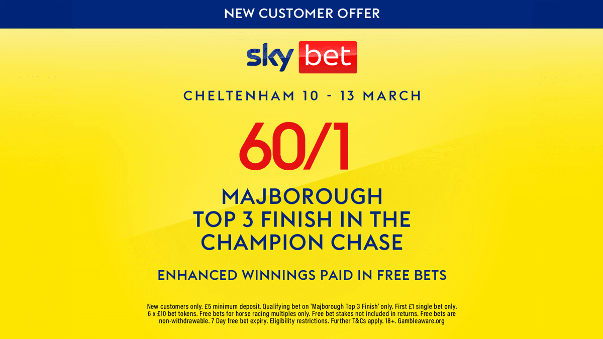 60/1 for Majborough to finish in Top 3 of the Champion Chase with Sky Bet's New Customer Offer 11/03/2026