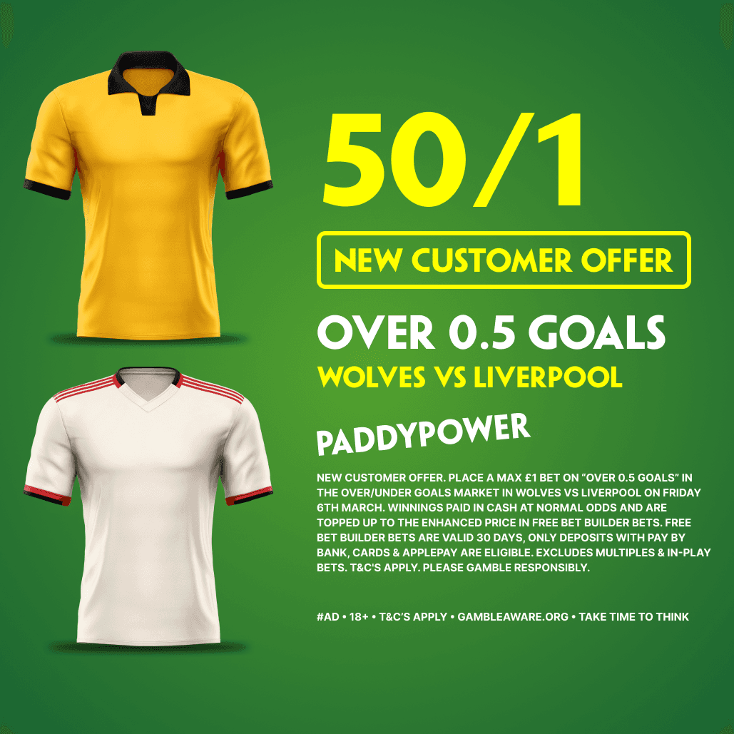 50/1 Over 0.5 Goals for Wolves vs Liverpool! Paddy Power Sign Up Offer 06/03/2026
