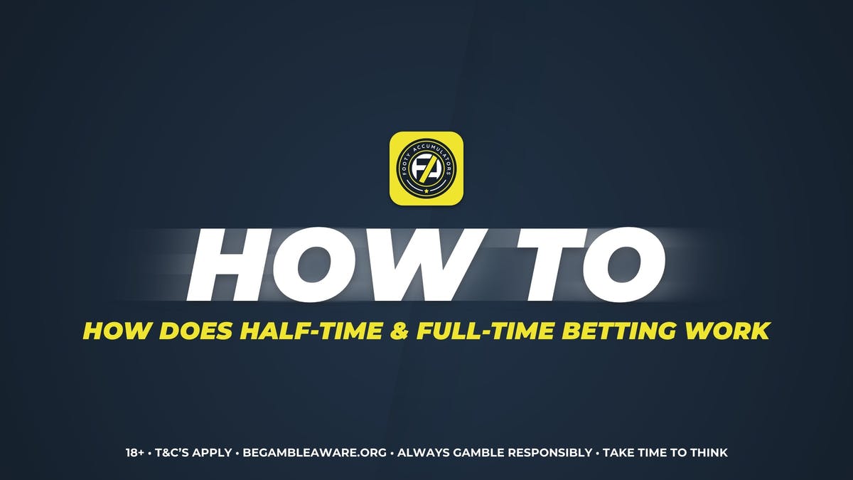 FootyAccumulators How Does Half-time & Full-Time Betting Work