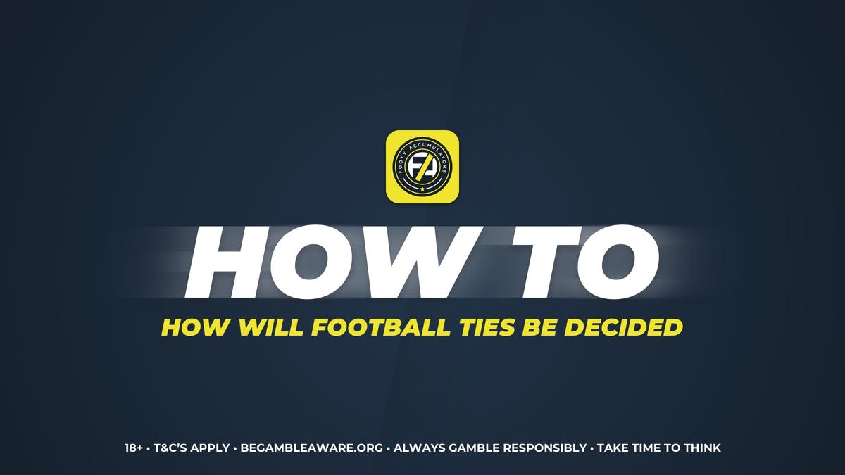 FootyAccumulators How To How Will Football Ties Be Decided